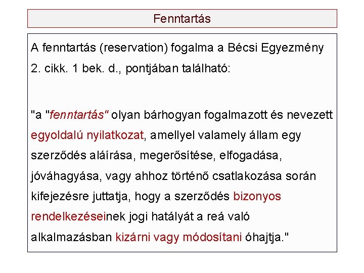 Fenntartás A fenntartás (reservation) fogalma a Bécsi Egyezmény 2. cikk. 1 bek. d. ,