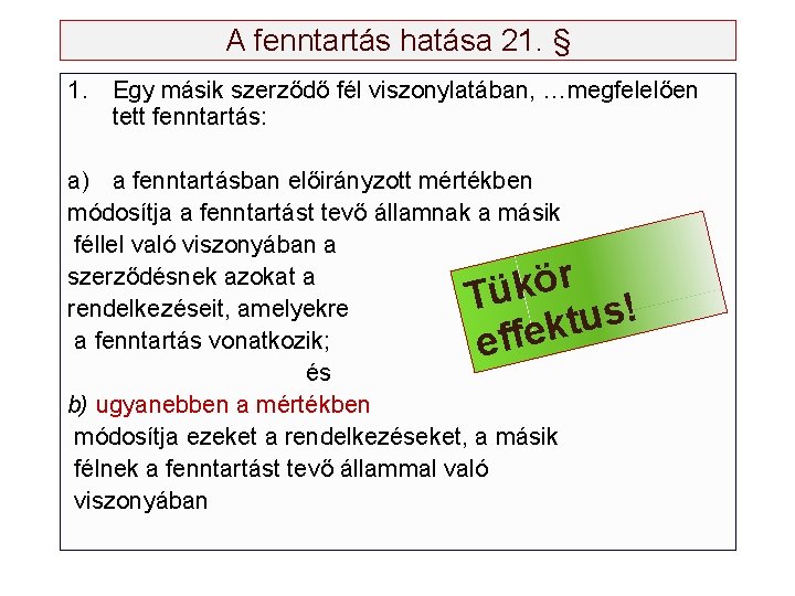 A fenntartás hatása 21. § 1. Egy másik szerződő fél viszonylatában, …megfelelően tett fenntartás: