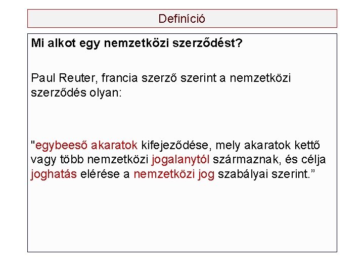 Definíció Mi alkot egy nemzetközi szerződést? Paul Reuter, francia szerző szerint a nemzetközi szerződés