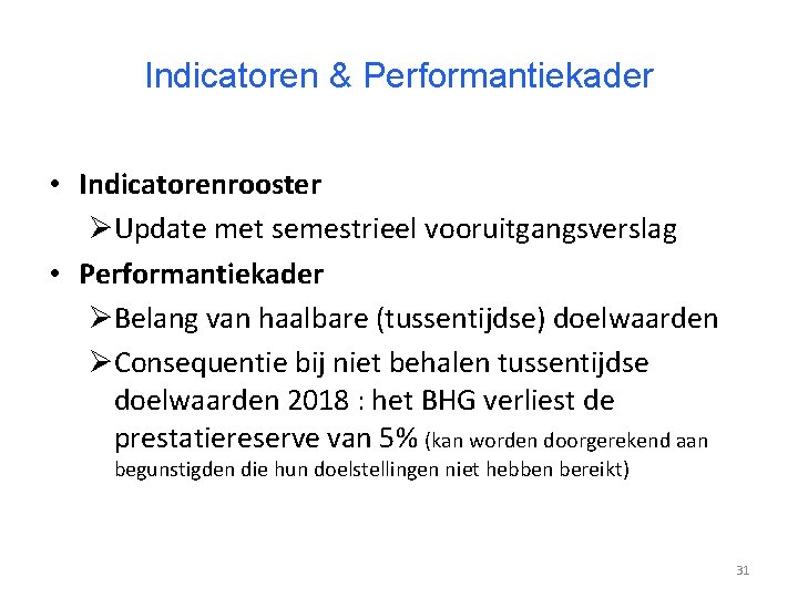 Indicatoren & Performantiekader • Indicatorenrooster ØUpdate met semestrieel vooruitgangsverslag • Performantiekader ØBelang van haalbare