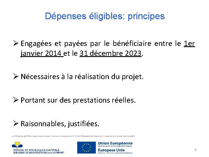 Dépenses éligibles: principes Ø Engagées et payées par le bénéficiaire entre le 1 er