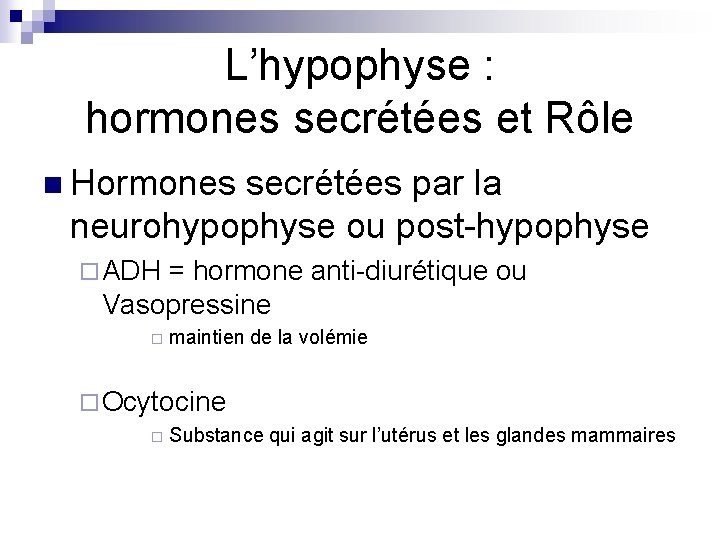 L’hypophyse : hormones secrétées et Rôle n Hormones secrétées par la neurohypophyse ou post-hypophyse