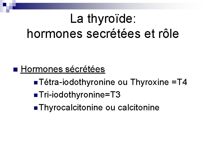 La thyroïde: hormones secrétées et rôle n Hormones sécrétées n Tétra-iodothyronine ou Thyroxine =T