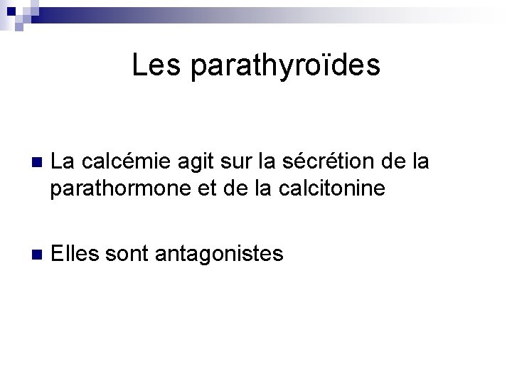 Les parathyroïdes n La calcémie agit sur la sécrétion de la parathormone et de