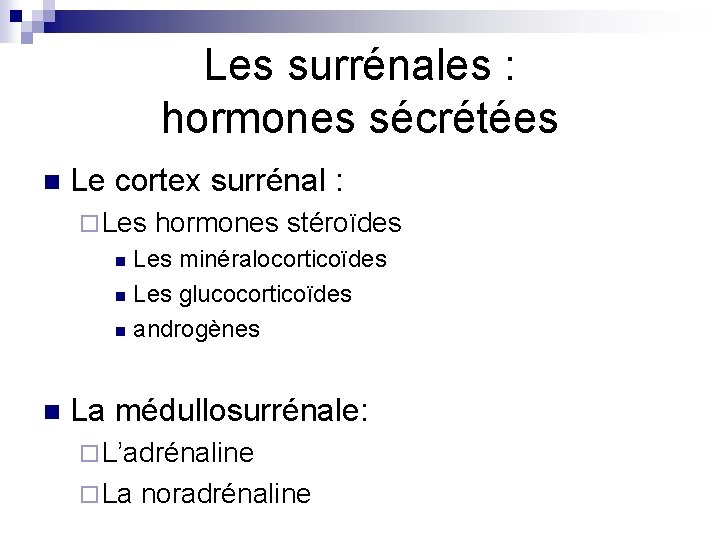 Les surrénales : hormones sécrétées n Le cortex surrénal : ¨ Les hormones stéroïdes