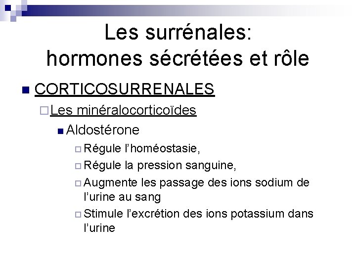 Les surrénales: hormones sécrétées et rôle n CORTICOSURRENALES ¨ Les minéralocorticoïdes n Aldostérone ¨