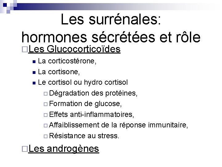 Les surrénales: hormones sécrétées et rôle ¨Les Glucocorticoïdes La corticostérone, n La cortisone, n