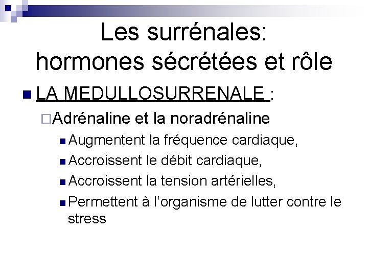 Les surrénales: hormones sécrétées et rôle n LA MEDULLOSURRENALE : ¨Adrénaline et la noradrénaline