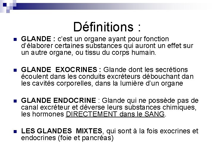 Définitions : n GLANDE : c’est un organe ayant pour fonction d’élaborer certaines substances