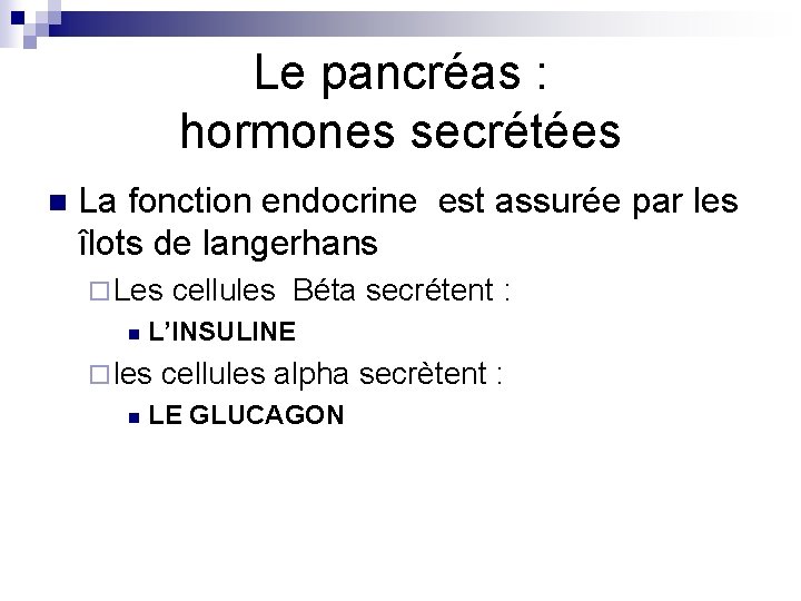 Le pancréas : hormones secrétées n La fonction endocrine est assurée par les îlots