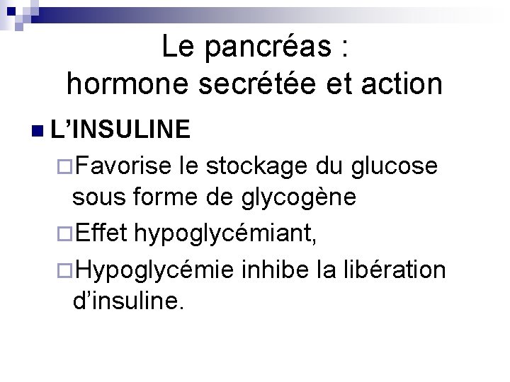 Le pancréas : hormone secrétée et action n L’INSULINE ¨Favorise le stockage du glucose