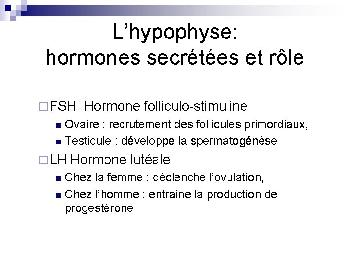 L’hypophyse: hormones secrétées et rôle ¨ FSH Hormone folliculo-stimuline Ovaire : recrutement des follicules