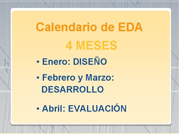 Calendario de EDA 4 MESES • Enero: DISEÑO • Febrero y Marzo: DESARROLLO •