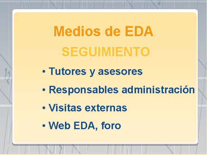 Medios de EDA SEGUIMIENTO • Tutores y asesores • Responsables administración • Visitas externas