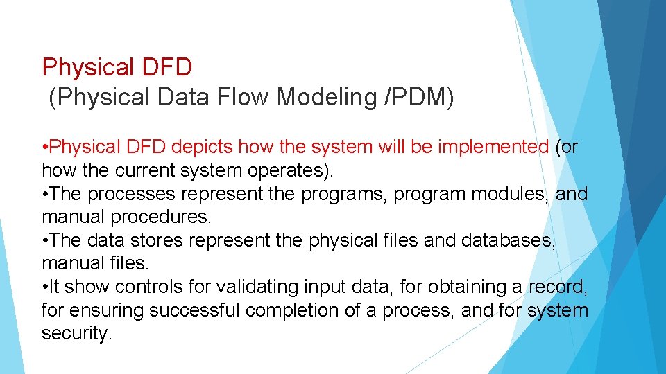 Physical DFD (Physical Data Flow Modeling /PDM) • Physical DFD depicts how the system