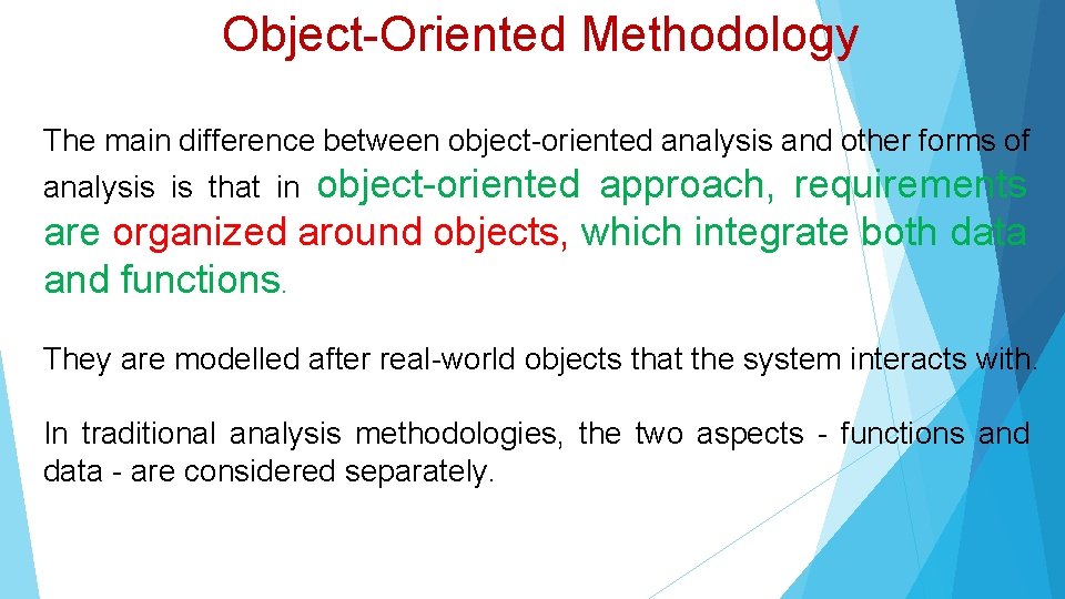 Object-Oriented Methodology The main difference between object-oriented analysis and other forms of analysis is
