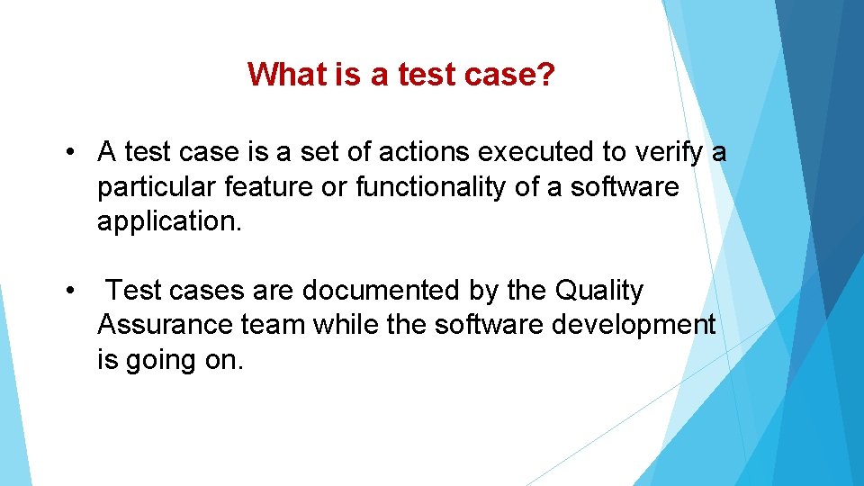 What is a test case? • A test case is a set of actions