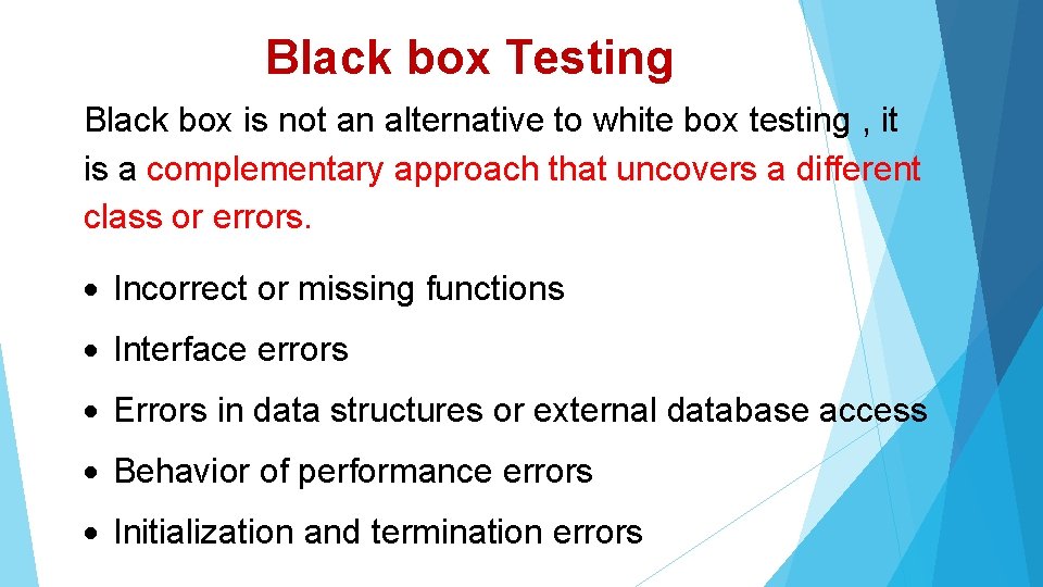 Black box Testing Black box is not an alternative to white box testing ,