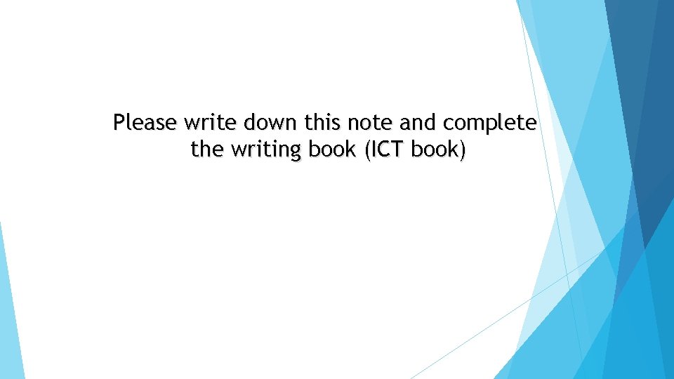 Please write down this note and complete the writing book (ICT book) 