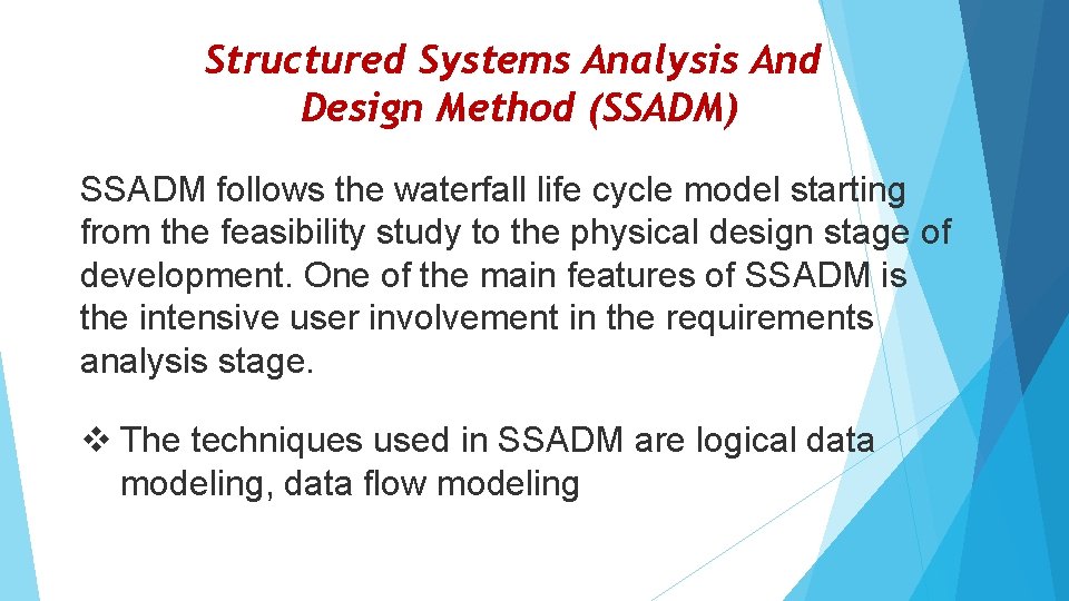 Structured Systems Analysis And Design Method (SSADM) SSADM follows the waterfall life cycle model