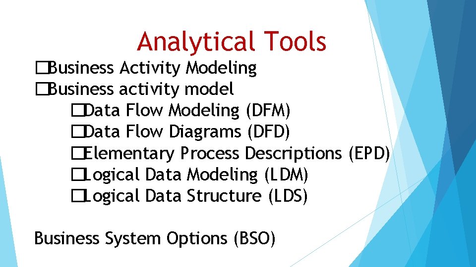 Analytical Tools �Business Activity Modeling �Business activity model �Data Flow Modeling (DFM) �Data Flow