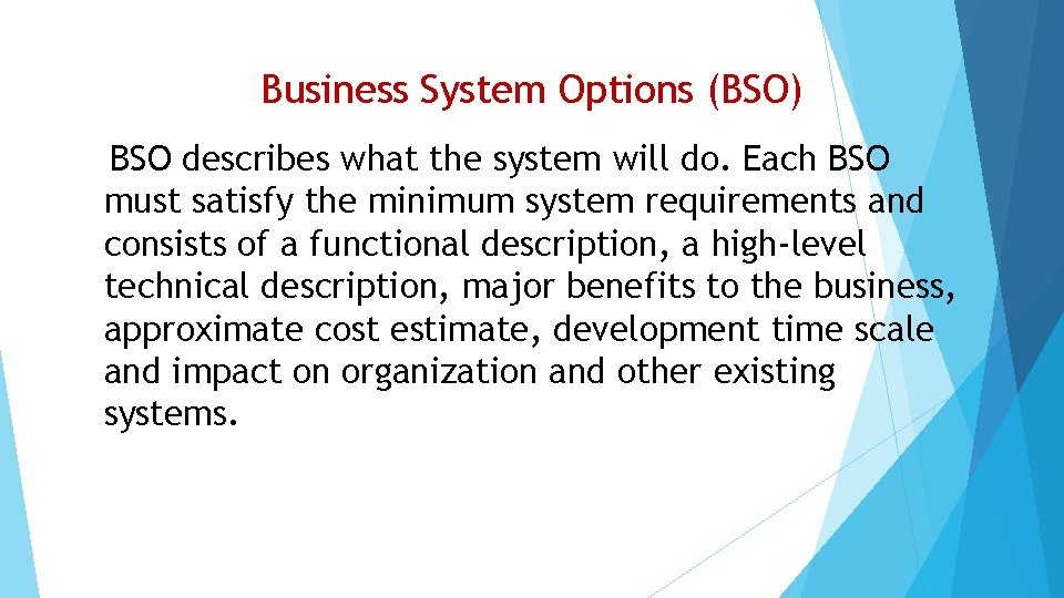 Business System Options (BSO) BSO describes what the system will do. Each BSO must