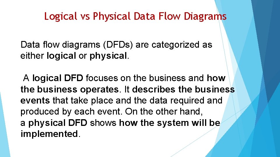 Logical vs Physical Data Flow Diagrams Data flow diagrams (DFDs) are categorized as either