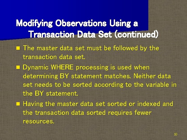 Modifying Observations Using a Transaction Data Set (continued) The master data set must be