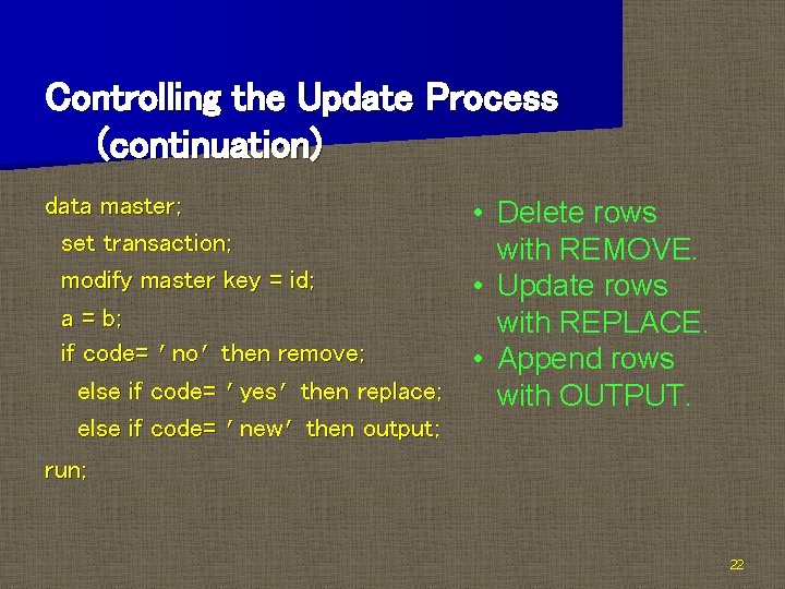 Controlling the Update Process (continuation) data master; set transaction; modify master key = id;