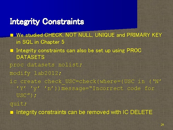 Integrity Constraints We studied CHECK, NOT NULL, UNIQUE and PRIMARY KEY in SQL in