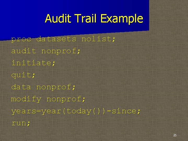 Audit Trail Example proc datasets nolist; audit nonprof; initiate; quit; data nonprof; modify nonprof;