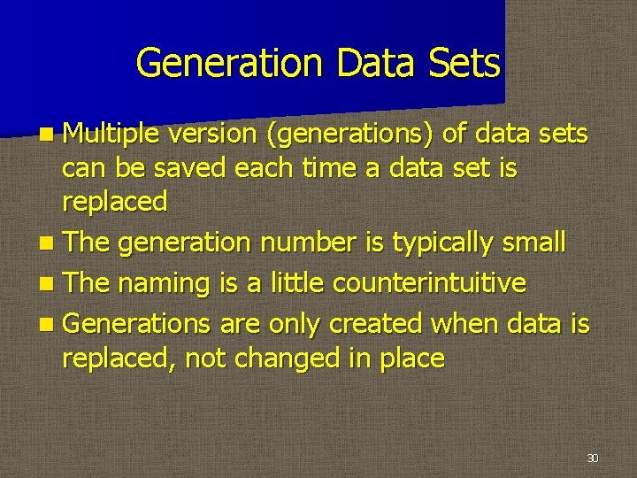 Generation Data Sets n Multiple version (generations) of data sets can be saved each