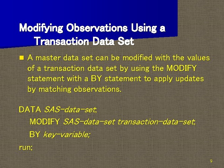 Modifying Observations Using a Transaction Data Set n A master data set can be