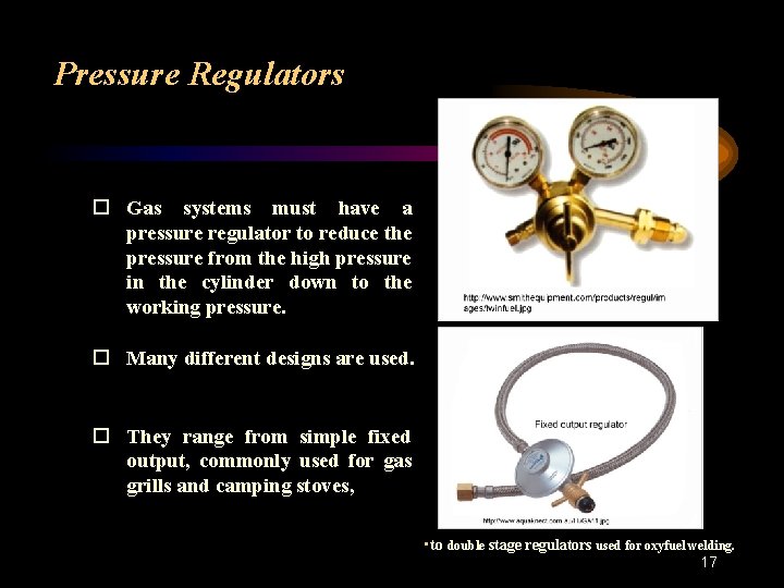 Pressure Regulators Gas systems must have a pressure regulator to reduce the pressure from
