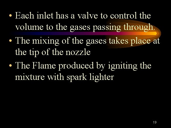  • Each inlet has a valve to control the volume to the gases