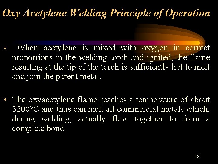 Oxy Acetylene Welding Principle of Operation • When acetylene is mixed with oxygen in