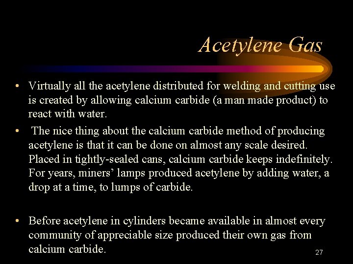 Acetylene Gas • Virtually all the acetylene distributed for welding and cutting use is