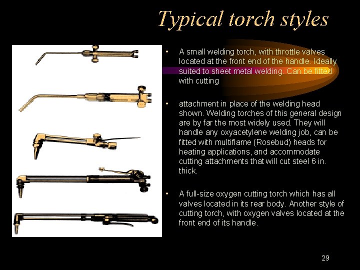 Typical torch styles • A small welding torch, with throttle valves located at the