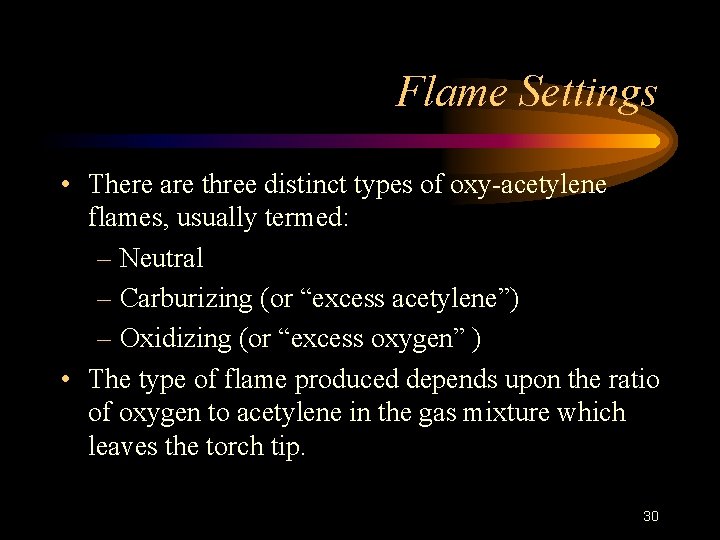 Flame Settings • There are three distinct types of oxy-acetylene flames, usually termed: –