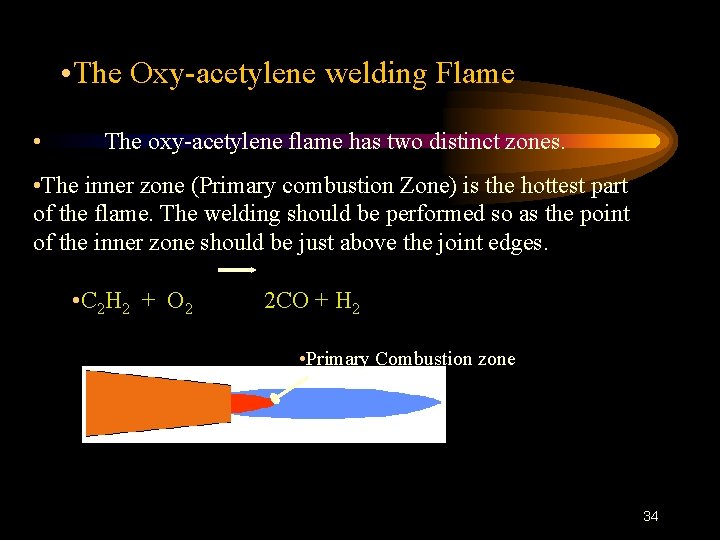  • The Oxy-acetylene welding Flame • The oxy-acetylene flame has two distinct zones.