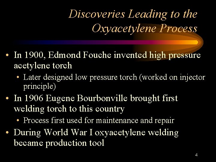 Discoveries Leading to the Oxyacetylene Process • In 1900, Edmond Fouche invented high pressure