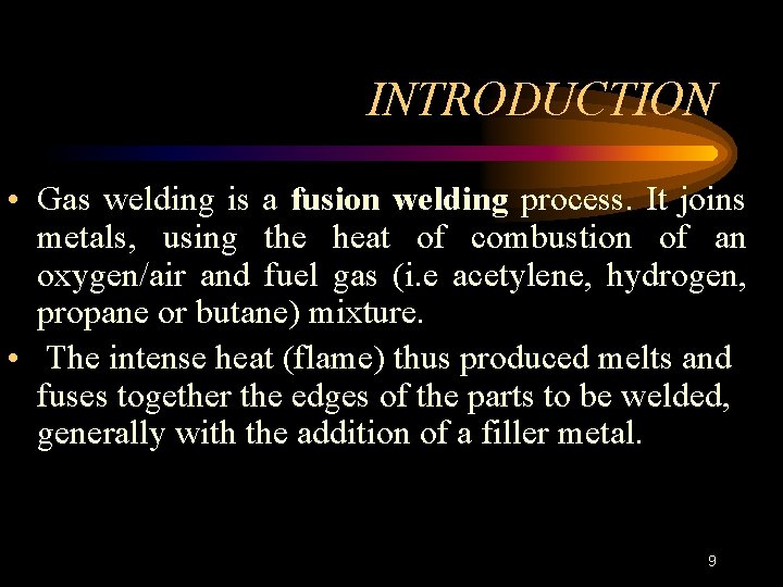 INTRODUCTION • Gas welding is a fusion welding process. It joins metals, using the