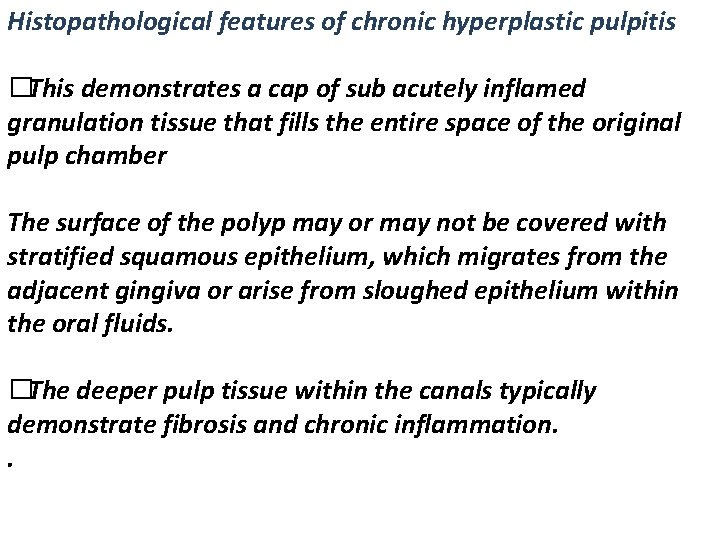 Histopathological features of chronic hyperplastic pulpitis �This demonstrates a cap of sub acutely inflamed