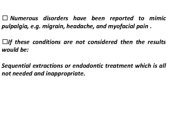 � Numerous disorders have been reported to mimic pulpalgia, e. g. migrain, headache, and