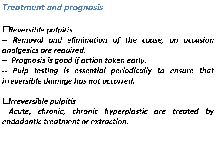 Treatment and prognosis �Reversible pulpitis -- Removal and elimination of the cause, on occasion