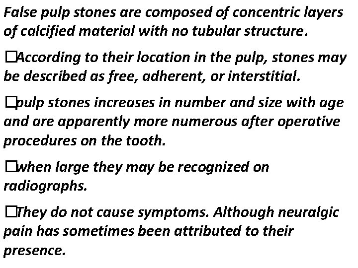 False pulp stones are composed of concentric layers of calcified material with no tubular