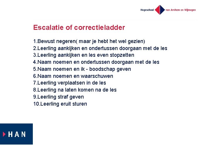 Escalatie of correctieladder 1. Bewust negeren( maar je hebt het wel gezien) 2. Leerling