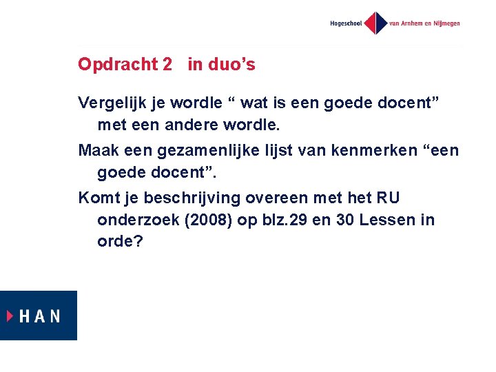 Opdracht 2 in duo’s Vergelijk je wordle “ wat is een goede docent” met