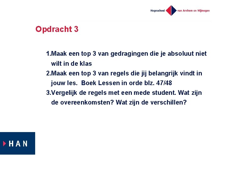 Opdracht 3 1. Maak een top 3 van gedragingen die je absoluut niet wilt