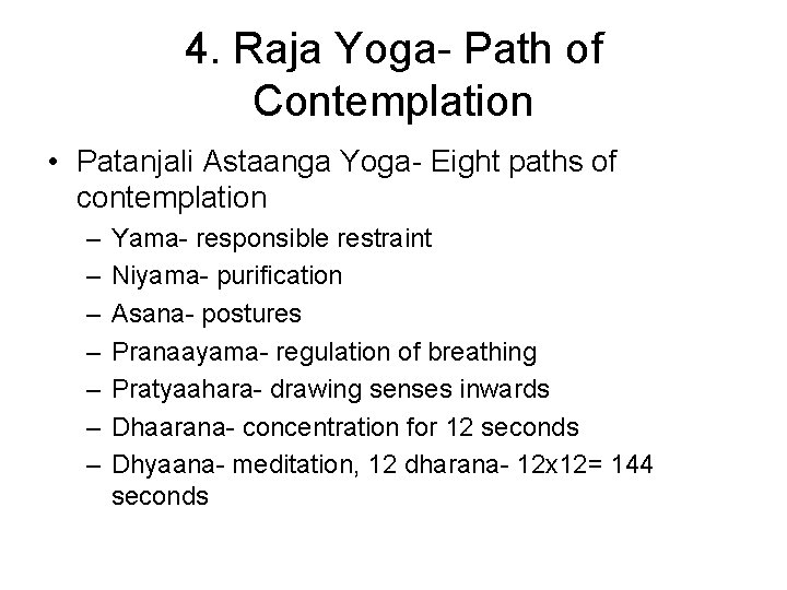 4. Raja Yoga- Path of Contemplation • Patanjali Astaanga Yoga- Eight paths of contemplation